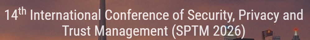 14th International Conference of Security, Privacy and Trust Management (SPTM 2026)