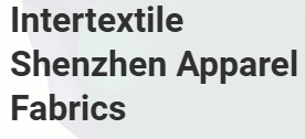 Intertextile Shenzhen Apparel Fabrics