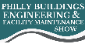 PHILLY BUILDINGS ENGINEERING & FACILITY MAINTENANCE SHOW (PHILLY-FM)