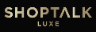 SHOPTALK LUXE