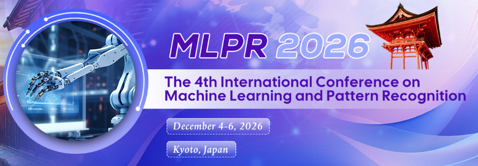 The 4th International Conference on Machine Learning and Pattern Recognition (MLPR 2026)